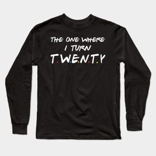 The One Where I Turn Twenty Long Sleeve T-Shirt